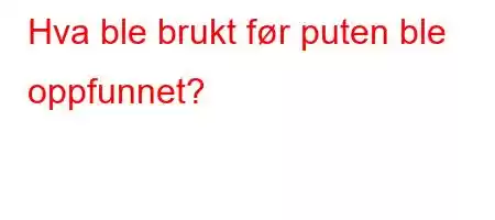 Hva ble brukt før puten ble oppfunnet