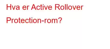 Hva er Active Rollover Protection-rom?