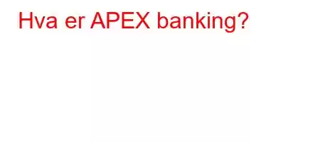 Hva er APEX banking?