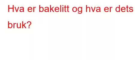 Hva er bakelitt og hva er dets bruk