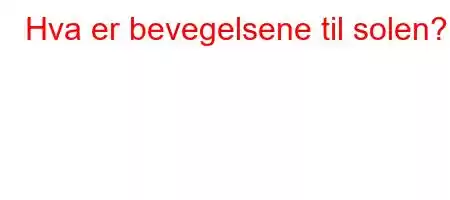 Hva er bevegelsene til solen?