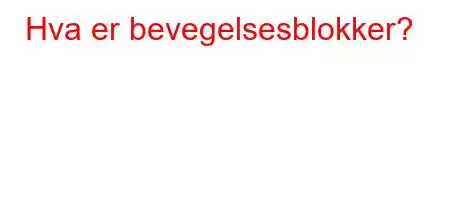 Hva er bevegelsesblokker?