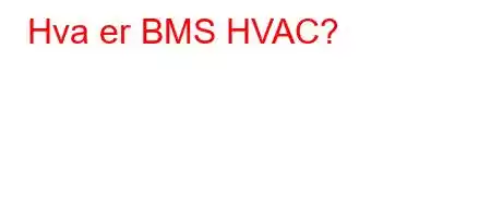 Hva er BMS HVAC?