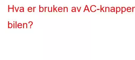 Hva er bruken av AC-knappen i bilen