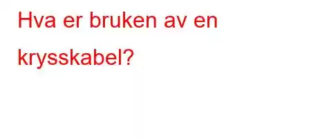 Hva er bruken av en krysskabel?