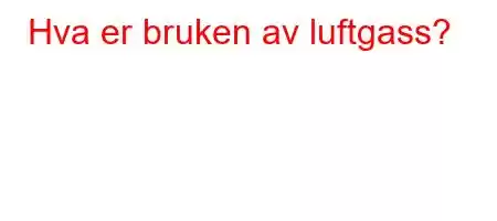 Hva er bruken av luftgass?