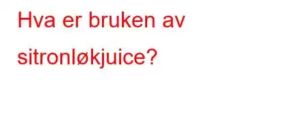 Hva er bruken av sitronløkjuice