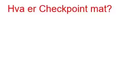 Hva er Checkpoint mat?