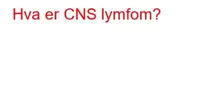 Hva er CNS lymfom