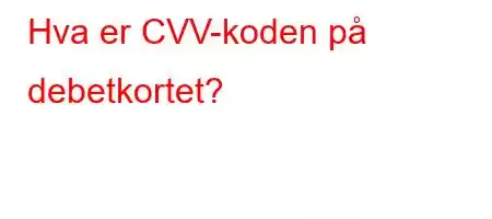 Hva er CVV-koden på debetkortet