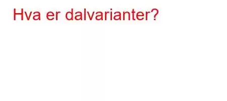 Hva er dalvarianter?