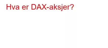 Hva er DAX-aksjer