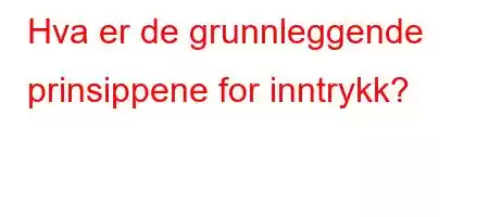 Hva er de grunnleggende prinsippene for inntrykk?