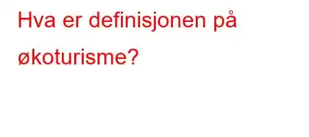 Hva er definisjonen på økoturisme