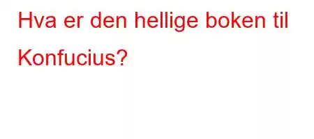 Hva er den hellige boken til Konfucius