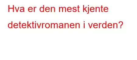 Hva er den mest kjente detektivromanen i verden