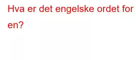 Hva er det engelske ordet for en