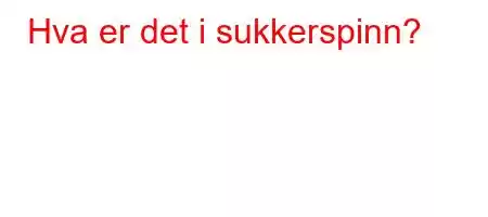 Hva er det i sukkerspinn?