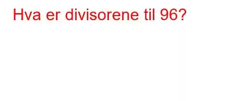 Hva er divisorene til 96?