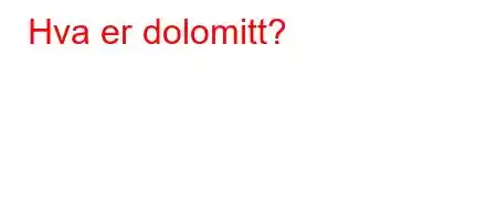 Hva er dolomitt?