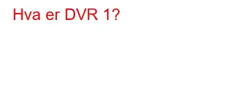 Hva er DVR 1?