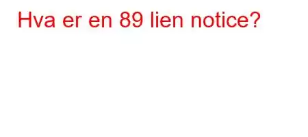 Hva er en 89 lien notice?