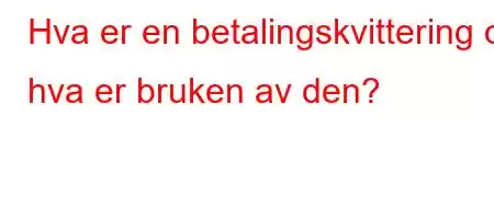 Hva er en betalingskvittering og hva er bruken av den