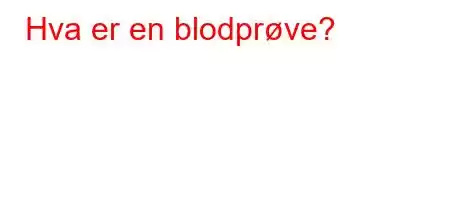 Hva er en blodprøve