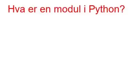 Hva er en modul i Python?