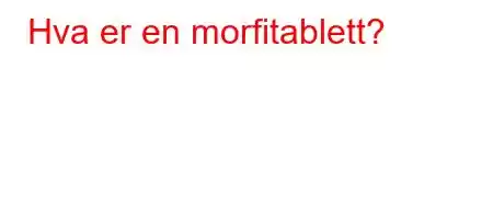 Hva er en morfitablett?