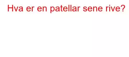 Hva er en patellar sene rive?