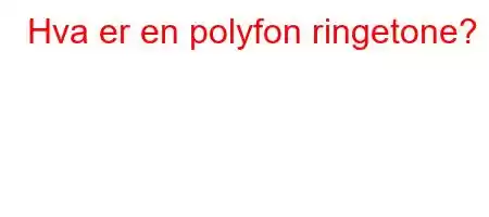 Hva er en polyfon ringetone?