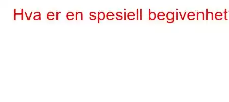 Hva er en spesiell begivenhet