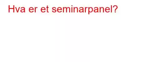 Hva er et seminarpanel?