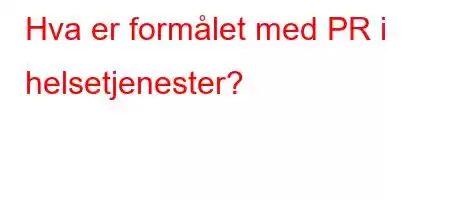 Hva er formålet med PR i helsetjenester?