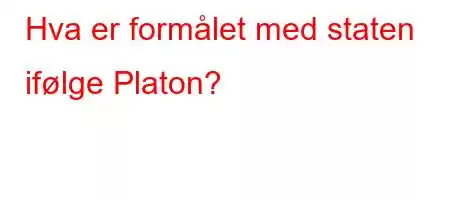 Hva er formålet med staten ifølge Platon?