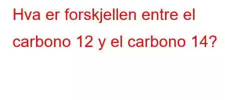 Hva er forskjellen entre el carbono 12 y el carbono 14?