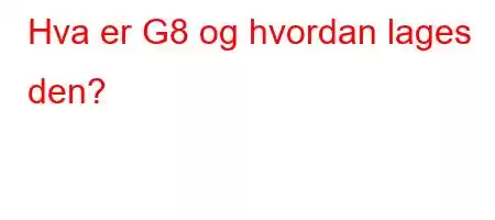 Hva er G8 og hvordan lages den?