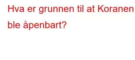 Hva er grunnen til at Koranen ble åpenbart?