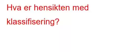 Hva er hensikten med klassifisering