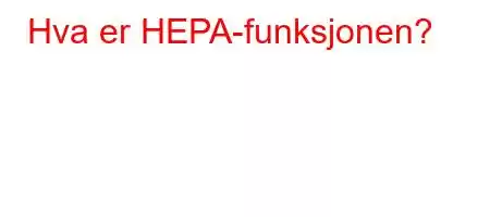 Hva er HEPA-funksjonen?