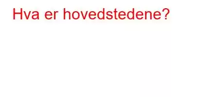 Hva er hovedstedene?