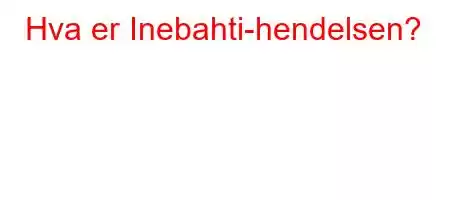 Hva er Inebahti-hendelsen?