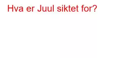 Hva er Juul siktet for?