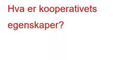 Hva er kooperativets egenskaper?