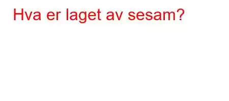 Hva er laget av sesam?