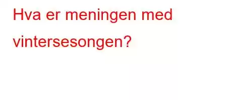 Hva er meningen med vintersesongen?