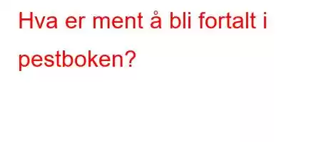 Hva er ment å bli fortalt i pestboken