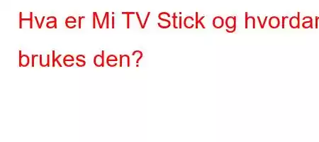 Hva er Mi TV Stick og hvordan brukes den?