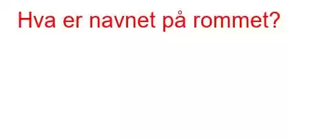 Hva er navnet på rommet?